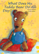 What Does My Teddy Bear Do All Day? - Hachler, Bruno, and Myngher, Charise (Translated by)