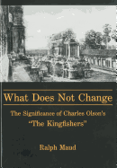 What Does Not Change: The Significance of Charles Olson's 'The Kingfishers'