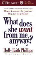 What Does She Want from Me, Anyway?: Honest Answers to the Questions Men Ask about Women