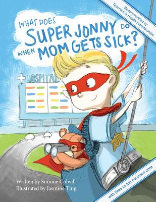 What Does Super Jonny Do When Mom Gets Sick? 2nd US Edition: Recommended by Teachers and Health Professionals - Colwill, Simone