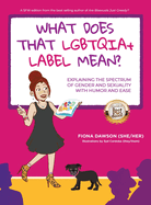 What Does That LGBTQIA+ Label Mean?: Explaining the Spectrum of Gender and Sexuality with Humor and Ease
