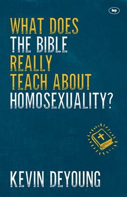 What does the Bible Really Teach About Homosexuality? - DeYoung, Kevin