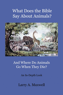 What Does the Bible Say About Animals? And Where Do Animals Go When They Die?