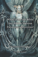 What Does the Bible Say about Various Paranormal Entities?: A Styled Paranormology