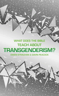 What Does the Bible Teach about Transgenderism?: A Short Book on Personal Identity