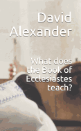 What Does the Book of Ecclesiastes Teach?