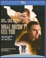 What Doesn't Kill You [Blu-ray]
