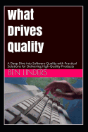 What Drives Quality: A Deep Dive Into Software Quality with Practical Solutions for Delivering High-Quality Products