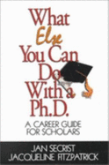 What Else You Can Do with a Ph.D.: A Career Guide for Scholars