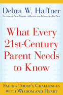What Every 21st Century Parent Needs to Know: Facing Today's Challenges with Wisdom and Heart