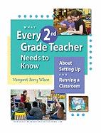What Every 2nd Grade Teacher Needs to Know: About Setting Up and Running a Classroom