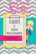 What Every 6th Grader Needs to Know: 10 Secrets to Connect Moms & Daughters