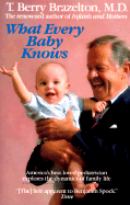 What Every Baby Knows - Brazelton, T Berry, M.D.