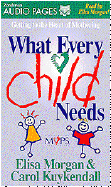 What Every Child Needs: Getting to the Heart of Mothering - Morgan, Elisa, Ms., and Kuykendall, Carol