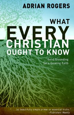 What Every Christian Ought to Know - Rogers, Adrian, Dr., and Rogers, Steve