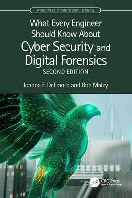 What Every Engineer Should Know about Cyber Security and Digital Forensics - Defranco, Joanna F, and Maley, Bob