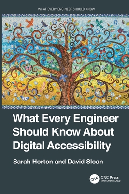 What Every Engineer Should Know About Digital Accessibility - Horton, Sarah, and Sloan, David