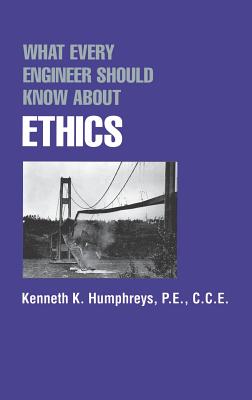 What Every Engineer Should Know about Ethics - Humphreys, Kenneth K