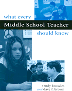 What Every Middle School Teacher Should Know - Knowles, Trudy, and Brown, Dave F, and Brown, David