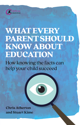 What Every Parent Should Know About Education: How knowing the facts can help your child succeed - Atherton, Chris, and Kime, Stuart