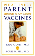 What Every Parent Should Know about Vaccines - Offit, Paul A, Dr., MD, and Bell, Louis M, Jr., MD