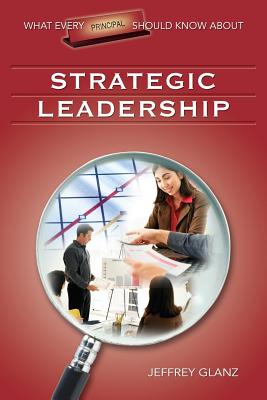 What Every Principal Should Know about Strategic Leadership - Glanz, Jeffrey G