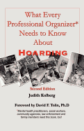 What Every Professional Organizer Needs to Know about Hoarding - Kolberg, Judith