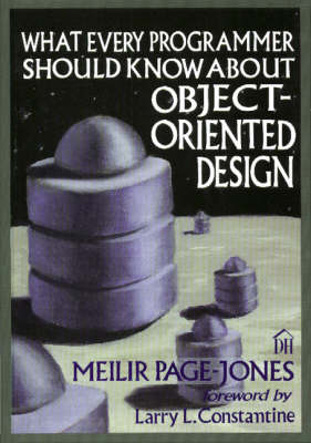 What Every Programmer Should Know about Object-Oriented Design - Page-Jones, Meilir, and Constantine, Larry L (Foreword by)