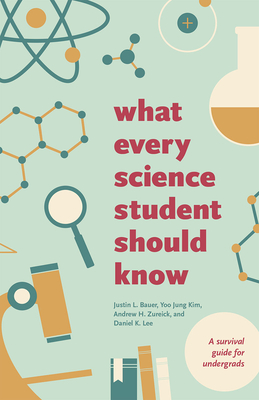 What Every Science Student Should Know - Bauer, Justin L