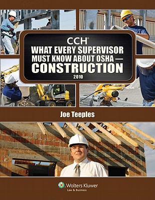 What Every Supervisor Must Know about OSHA Construction 2010 - CCH Incorporated, and Teeples, Joseph