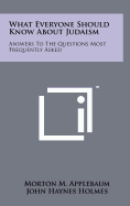 What Everyone Should Know About Judaism: Answers To The Questions Most Frequently Asked