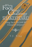 What Fool Would Challenge Shakespeare?: Going Toe to Toe with the Champion Sonneteer