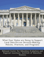 What Four States Are Doing to Support Local Data-Driven Decision-Making: Policies, Practices, and Programs