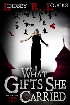 What Gifts She Carried - Loucks, Lindsey R