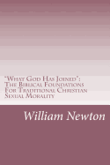 "What God Has Joined": The Biblical Foundations For Traditional Christian Sexual Morality