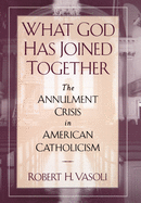 What God Has Joined Together: The Annulment Crisis in American Catholicism