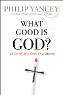What Good Is God?: In Search of a Faith That Matters