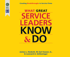 What Great Service Leaders Know and Do: Creating Breakthroughs in Service Firms