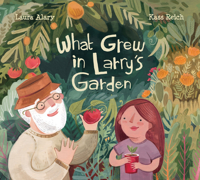 What Grew in Larry's Garden - Alary, Laura