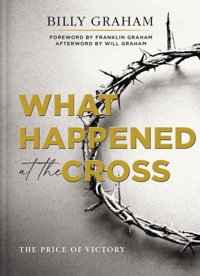 What Happened at the Cross: The Price of Victory - Graham, Billy