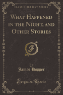 What Happened in the Night, and Other Stories (Classic Reprint)