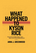 What Happened to Kyson Rice: The True Story of a Toddler's Murder, a Town's Silence, and the Trial That Shocked Wisconsin