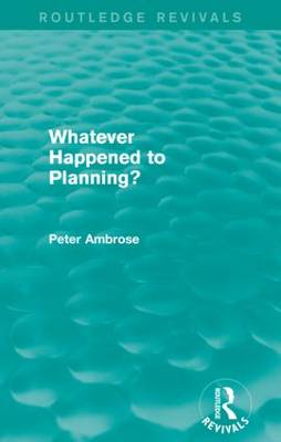 What Happened to Planning? (Routledge Revivals) - Ambrose, Peter
