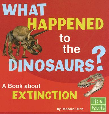 What Happened to the Dinosaurs?: A Book about Extinction - Olien, Rebecca