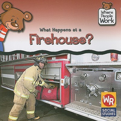 What Happens at a Firehouse? - Pohl, Kathleen