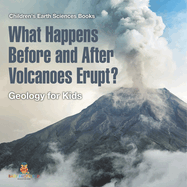 What Happens Before and After Volcanoes Erupt? Geology for Kids Children's Earth Sciences Books