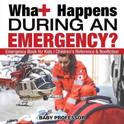 What Happens During an Emergency? Emergency Book for Kids Children's Reference & Nonfiction - Baby Professor