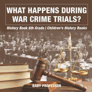 What Happens During War Crime Trials? History Book 6th Grade Children's History Books