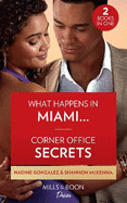 What Happens In Miami... / Corner Office Secrets: Mills & Boon Desire: What Happens in Miami... (Miami Famous) / Corner Office Secrets (Men of Maddox Hill)