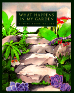 What Happens in My Garden - Wilder, Louise Beebe